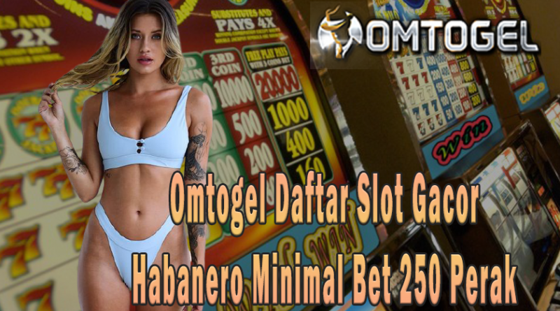 Omtogel Daftar Slot Gacor Habanero Minimal Bet 250 Perak